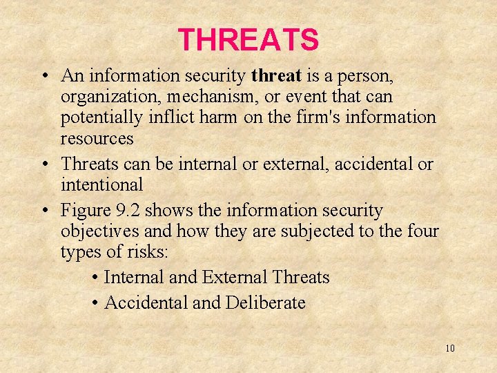 THREATS • An information security threat is a person, organization, mechanism, or event that