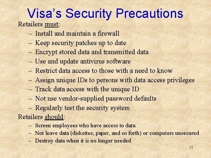 Visa’s Security Precautions Retailers must: – Install and maintain a firewall – Keep security