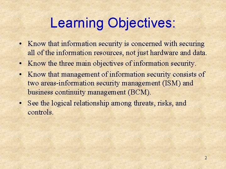 Learning Objectives: • Know that information security is concerned with securing all of the