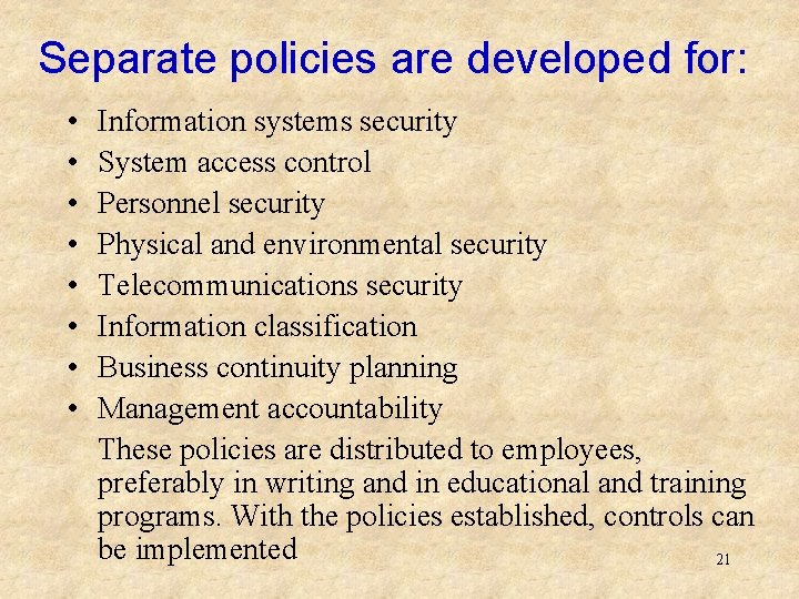 Separate policies are developed for: • • Information systems security System access control Personnel