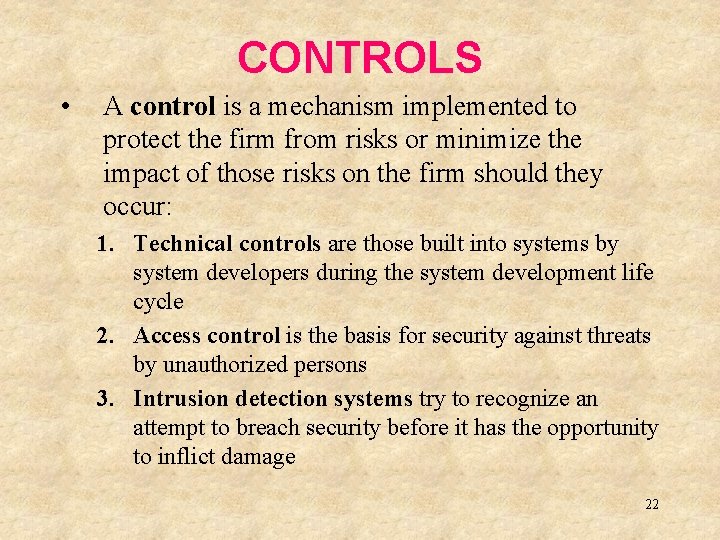 CONTROLS • A control is a mechanism implemented to protect the firm from risks