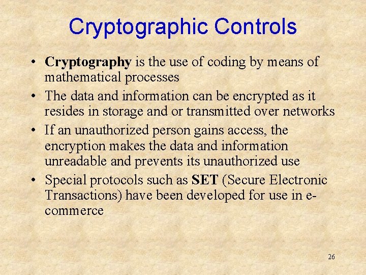 Cryptographic Controls • Cryptography is the use of coding by means of mathematical processes