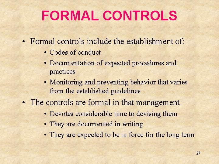 FORMAL CONTROLS • Formal controls include the establishment of: • Codes of conduct •