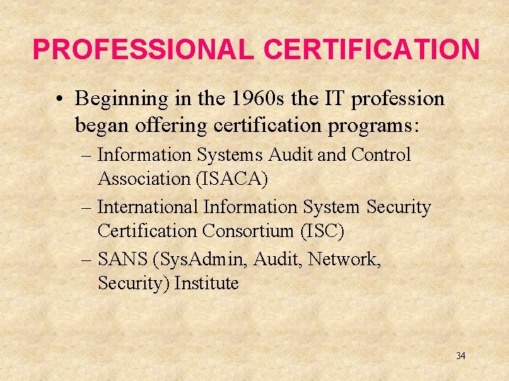 PROFESSIONAL CERTIFICATION • Beginning in the 1960 s the IT profession began offering certification