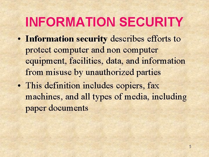 INFORMATION SECURITY • Information security describes efforts to protect computer and non computer equipment,