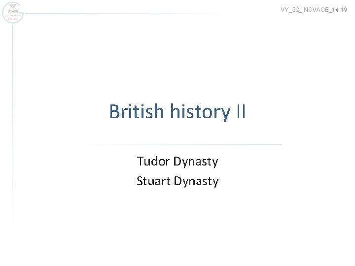 VY_32_INOVACE_14 -19 British history II Tudor Dynasty Stuart Dynasty 