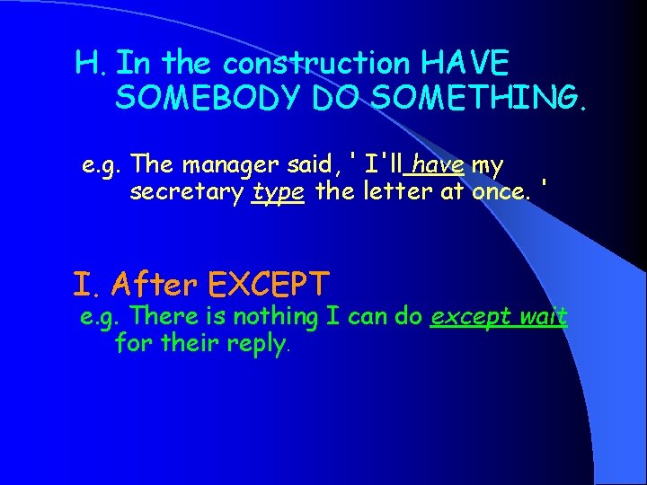 H. In the construction HAVE SOMEBODY DO SOMETHING. e. g. The manager said, '