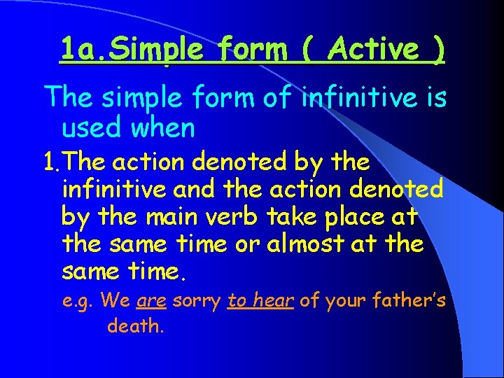 1 a. Simple form ( Active ) The simple form of infinitive is used