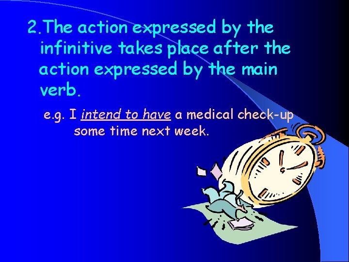 2. The action expressed by the infinitive takes place after the action expressed by