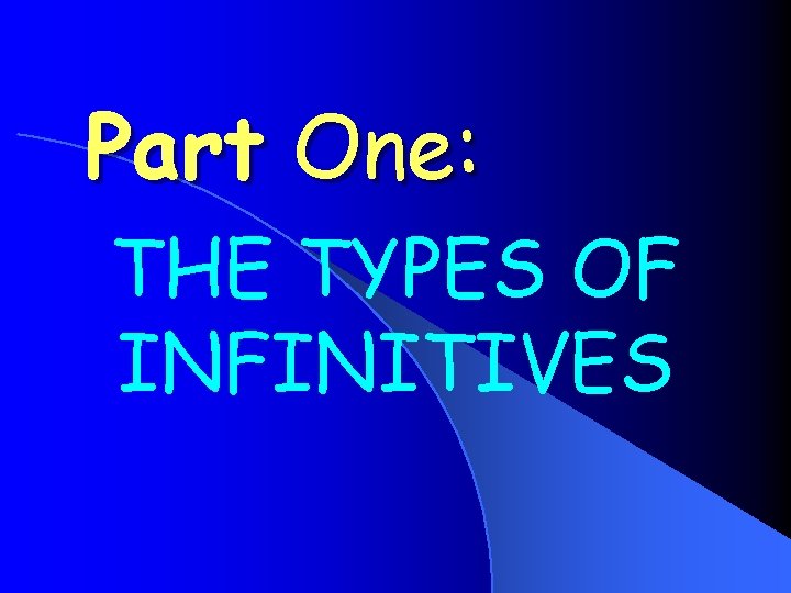 Part One: THE TYPES OF INFINITIVES 