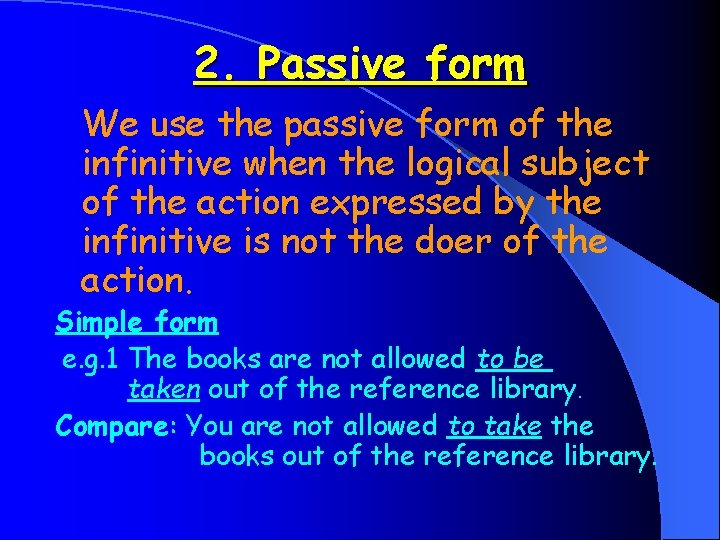 2. Passive form We use the passive form of the infinitive when the logical