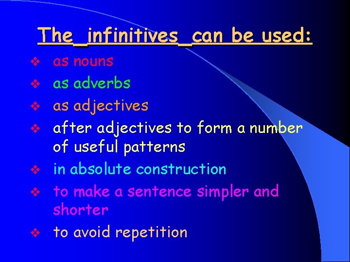 The infinitives can be used: v v v v as nouns as adverbs as