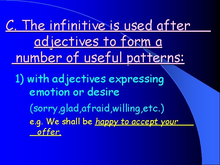 C. The infinitive is used after adjectives to form a number of useful patterns: