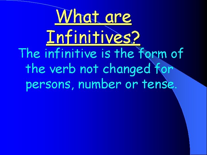 What are Infinitives? The infinitive is the form of the verb not changed for