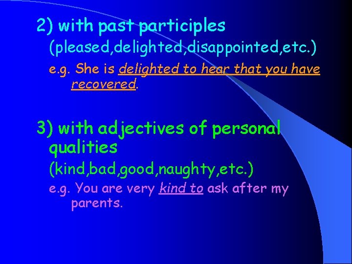 2) with past participles (pleased, delighted, disappointed, etc. ) e. g. She is delighted