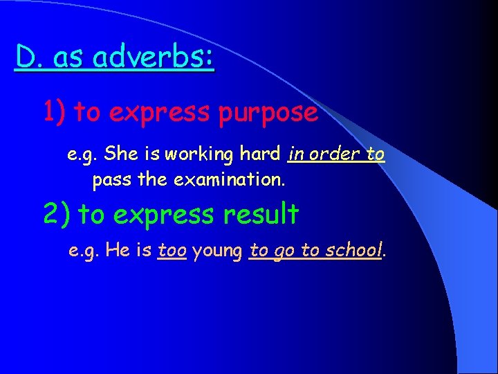 D. as adverbs: 1) to express purpose e. g. She is working hard in