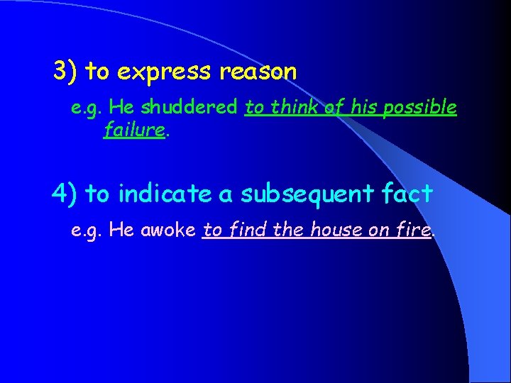 3) to express reason e. g. He shuddered to think of his possible failure.