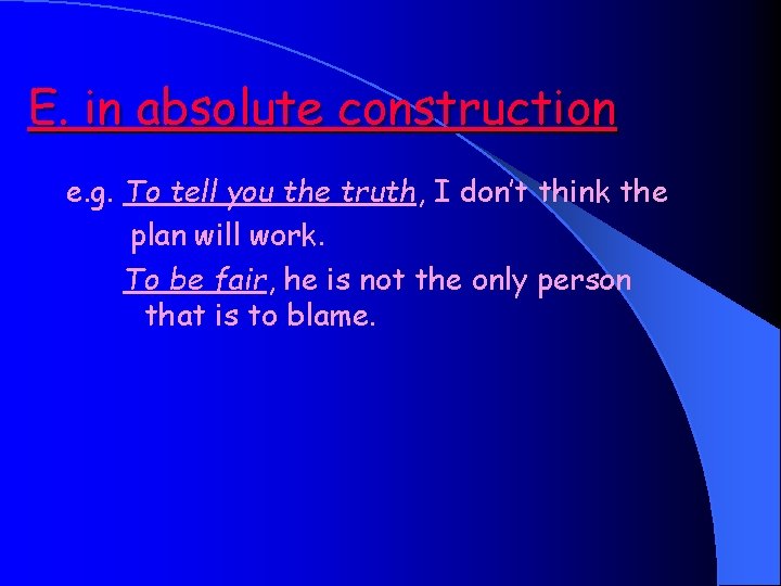 E. in absolute construction e. g. To tell you the truth, I don’t think