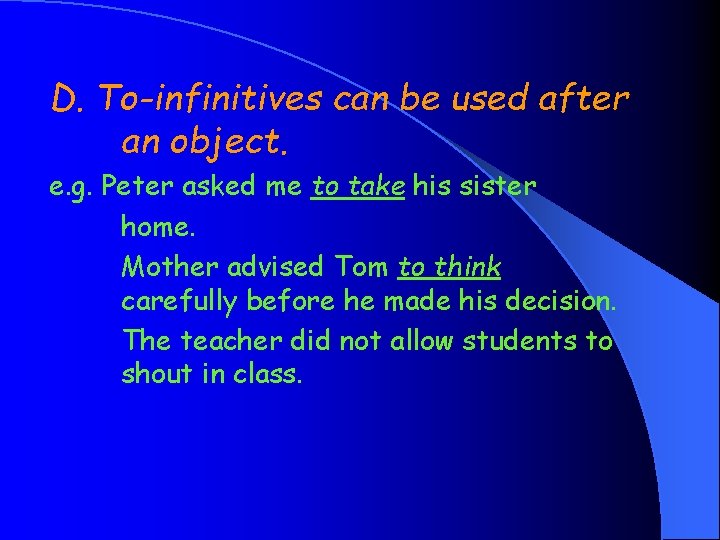 D. To-infinitives can be used after an object. e. g. Peter asked me to