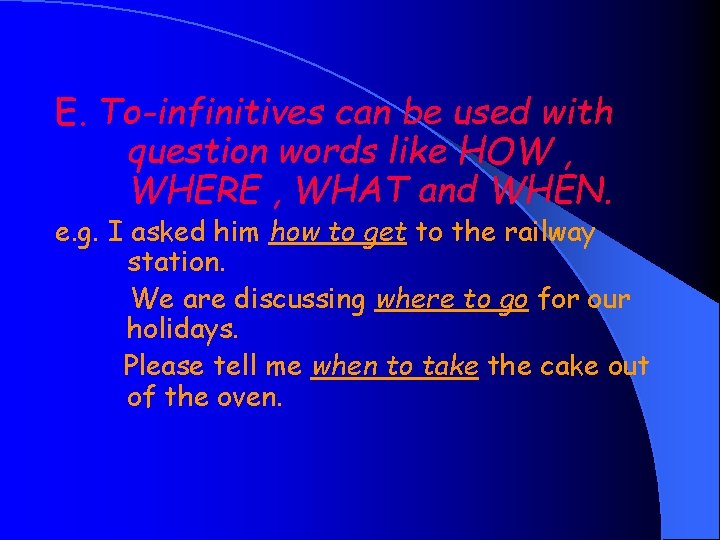 E. To-infinitives can be used with question words like HOW , WHERE , WHAT