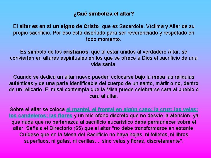 ¿Qué simboliza el altar? El altar es en sí un signo de Cristo, que