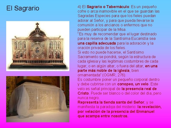 El Sagrario 4) El Sagrario o Tabernáculo: Es un pequeño cofre o arca inamovible