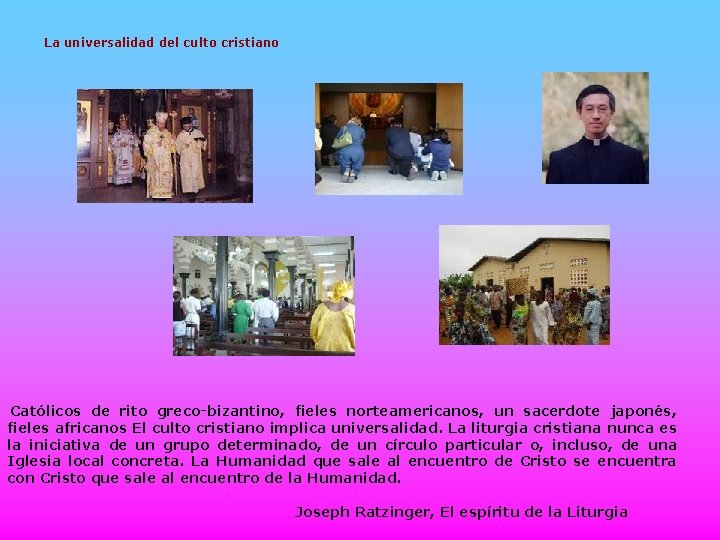 La universalidad del culto cristiano Católicos de rito greco-bizantino, fieles norteamericanos, un sacerdote japonés,