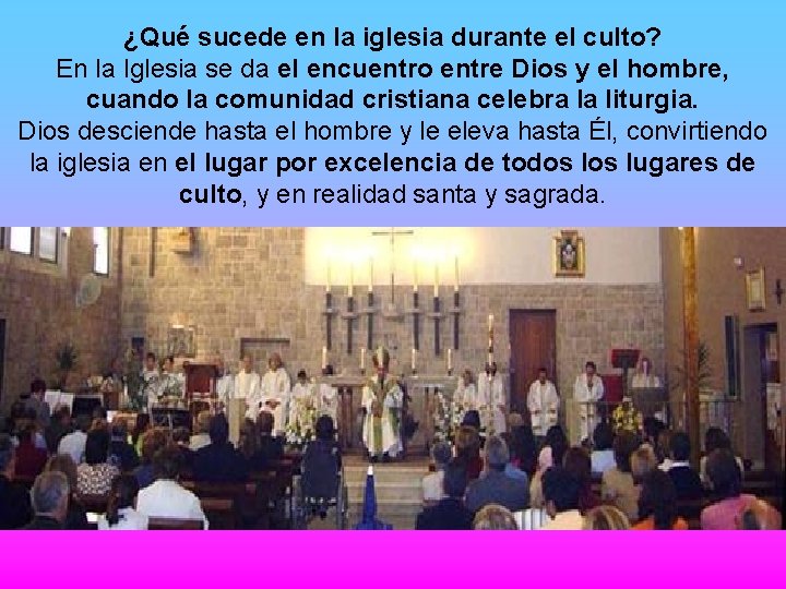 ¿Qué sucede en la iglesia durante el culto? En la Iglesia se da el