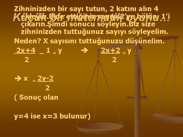 Zihninizden bir sayı tutun, 2 katını alın 4 ekleyin. Elde ettiğiniz sayıyı 2’ye bölün,