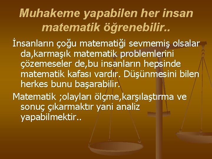 Muhakeme yapabilen her insan matematik öğrenebilir. . İnsanların çoğu matematiği sevmemiş olsalar da, karmaşık