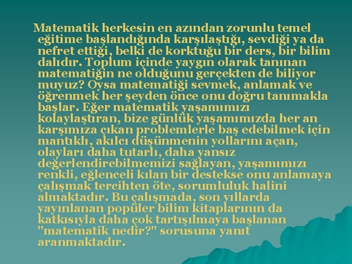 Matematik herkesin en azından zorunlu temel eğitime başlandığında karşılaştığı, sevdiği ya da nefret ettiği,