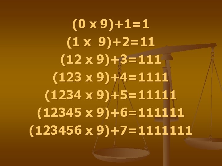 (0 x 9)+1=1 (1 x 9)+2=11 (12 x 9)+3=111 (123 x 9)+4=1111 (1234 x