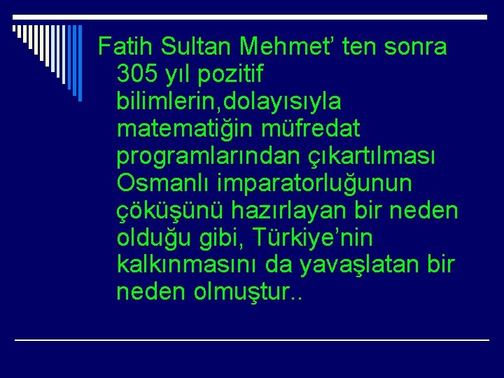 Fatih Sultan Mehmet’ ten sonra 305 yıl pozitif bilimlerin, dolayısıyla matematiğin müfredat programlarından çıkartılması