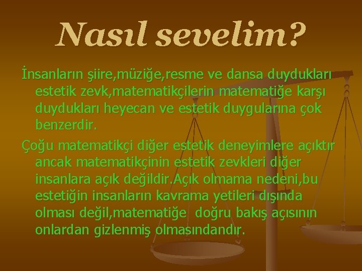 Nasıl sevelim? İnsanların şiire, müziğe, resme ve dansa duydukları estetik zevk, matematikçilerin matematiğe karşı Nasıl sevelim? İnsanların şiire, müziğe, resme ve dansa duydukları estetik zevk, matematikçilerin matematiğe karşı