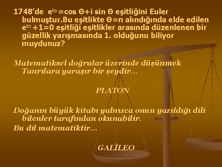 1748’de eiΘ =cos Θ+i sin Θ eşitliğini Euler bulmuştur. Bu eşitlikte Θ=π alındığında elde 1748’de eiΘ =cos Θ+i sin Θ eşitliğini Euler bulmuştur. Bu eşitlikte Θ=π alındığında elde
