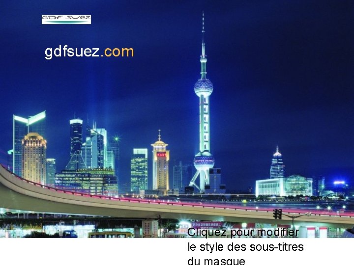 gdfsuez. com Cliquez pour modifier le style des sous-titres 13 gdfsuez. com Cliquez pour modifier le style des sous-titres 13