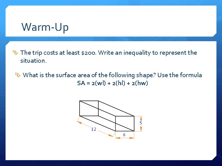 Warm-Up The trip costs at least $200. Write an inequality to represent the situation.