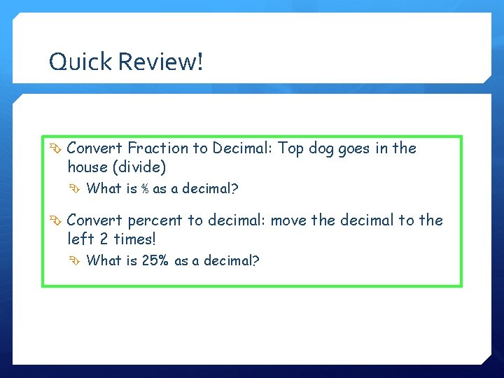 Quick Review! Convert Fraction to Decimal: Top dog goes in the house (divide) What