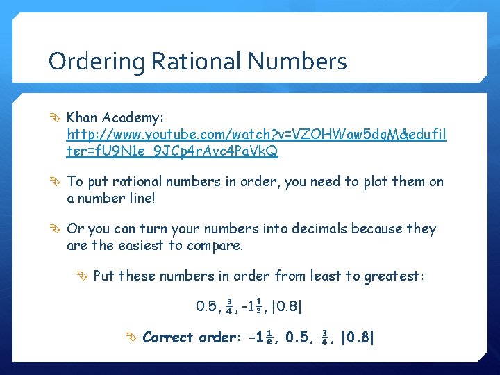 Ordering Rational Numbers Khan Academy: http: //www. youtube. com/watch? v=VZOHWaw 5 dq. M&edufil ter=f.