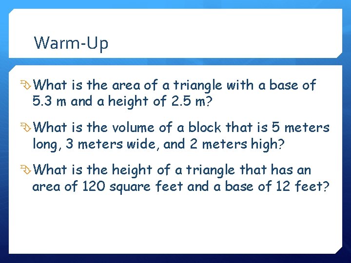 Warm-Up What is the area of a triangle with a base of 5. 3