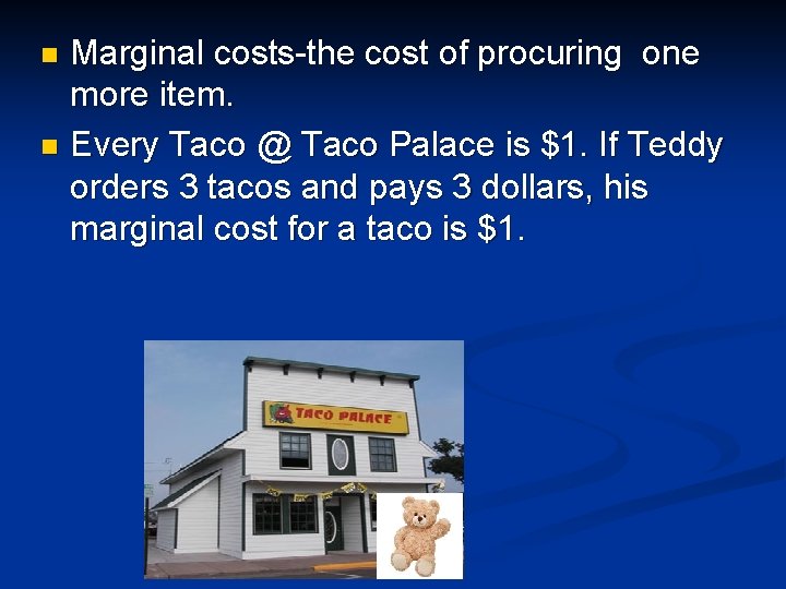 Marginal costs-the cost of procuring one more item. n Every Taco @ Taco Palace