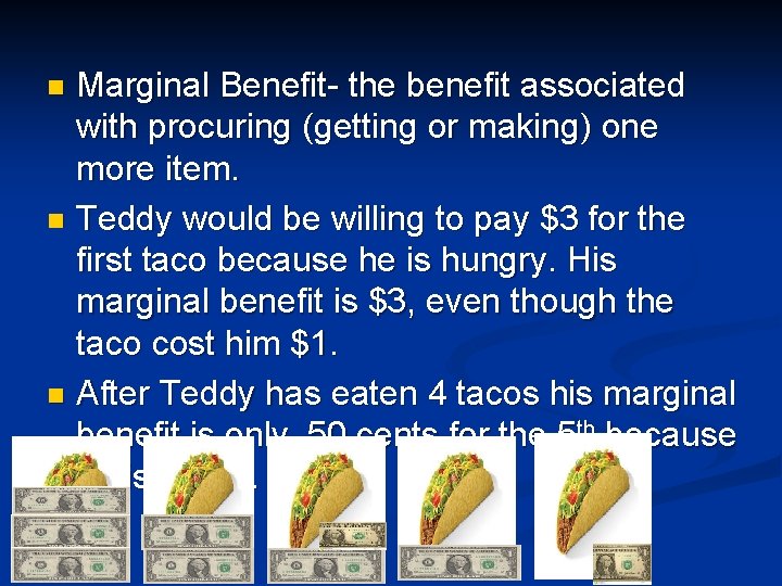 Marginal Benefit- the benefit associated with procuring (getting or making) one more item. n