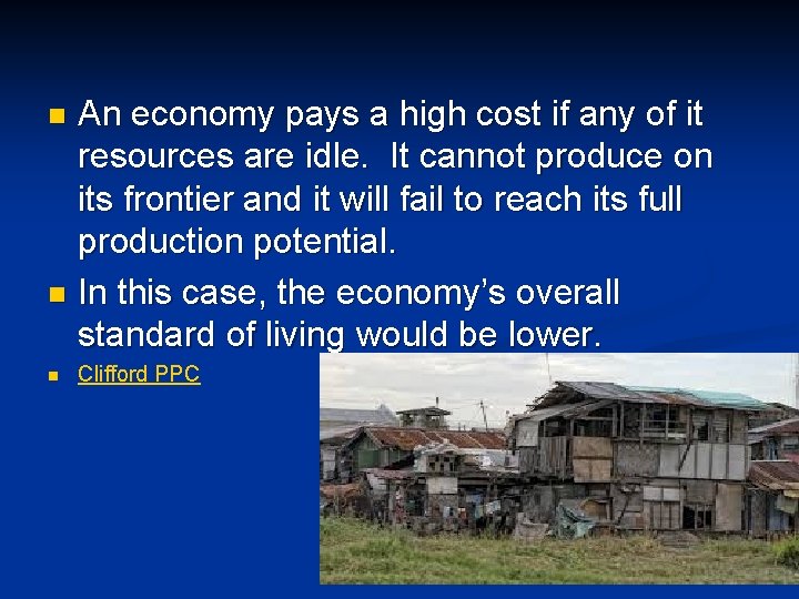 An economy pays a high cost if any of it resources are idle. It