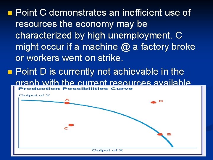 Point C demonstrates an inefficient use of resources the economy may be characterized by