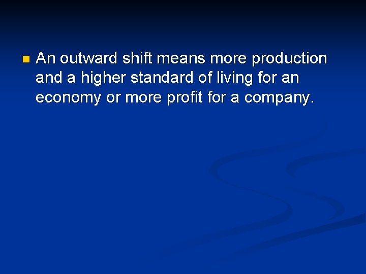 n An outward shift means more production and a higher standard of living for