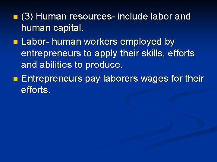 (3) Human resources- include labor and human capital. n Labor- human workers employed by