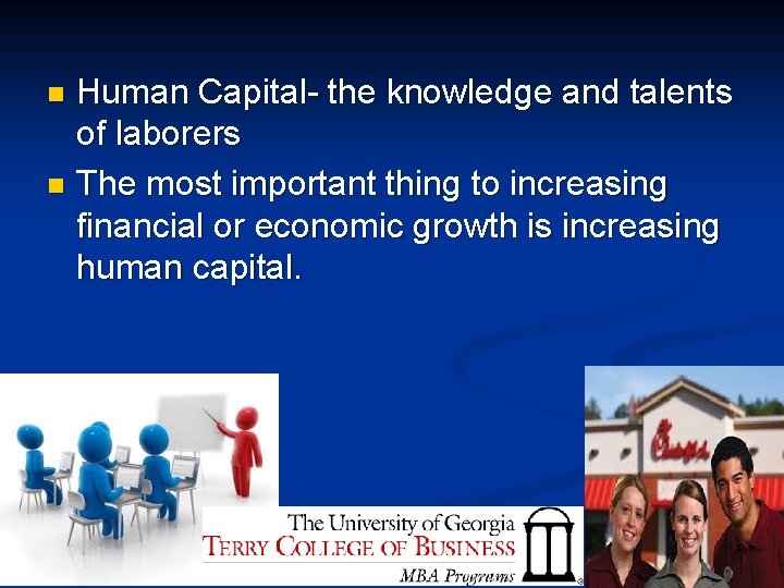 Human Capital- the knowledge and talents of laborers n The most important thing to