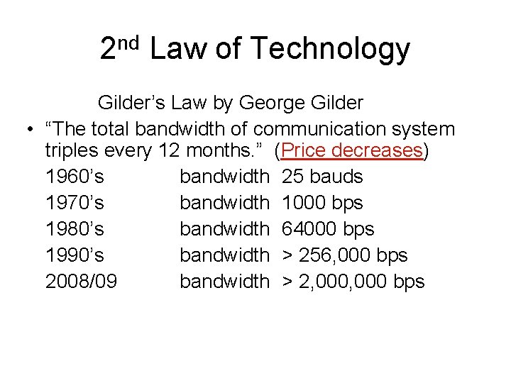 2 nd Law of Technology Gilder’s Law by George Gilder • “The total bandwidth