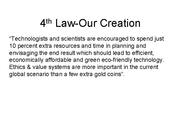 4 th Law-Our Creation “Technologists and scientists are encouraged to spend just 10 percent