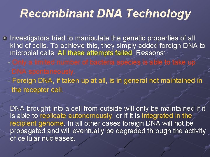 Recombinant DNA Technology Investigators tried to manipulate the genetic properties of all kind of